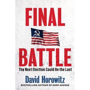 Final Battle: The Next Election Could Be the Last -- David Horowitz